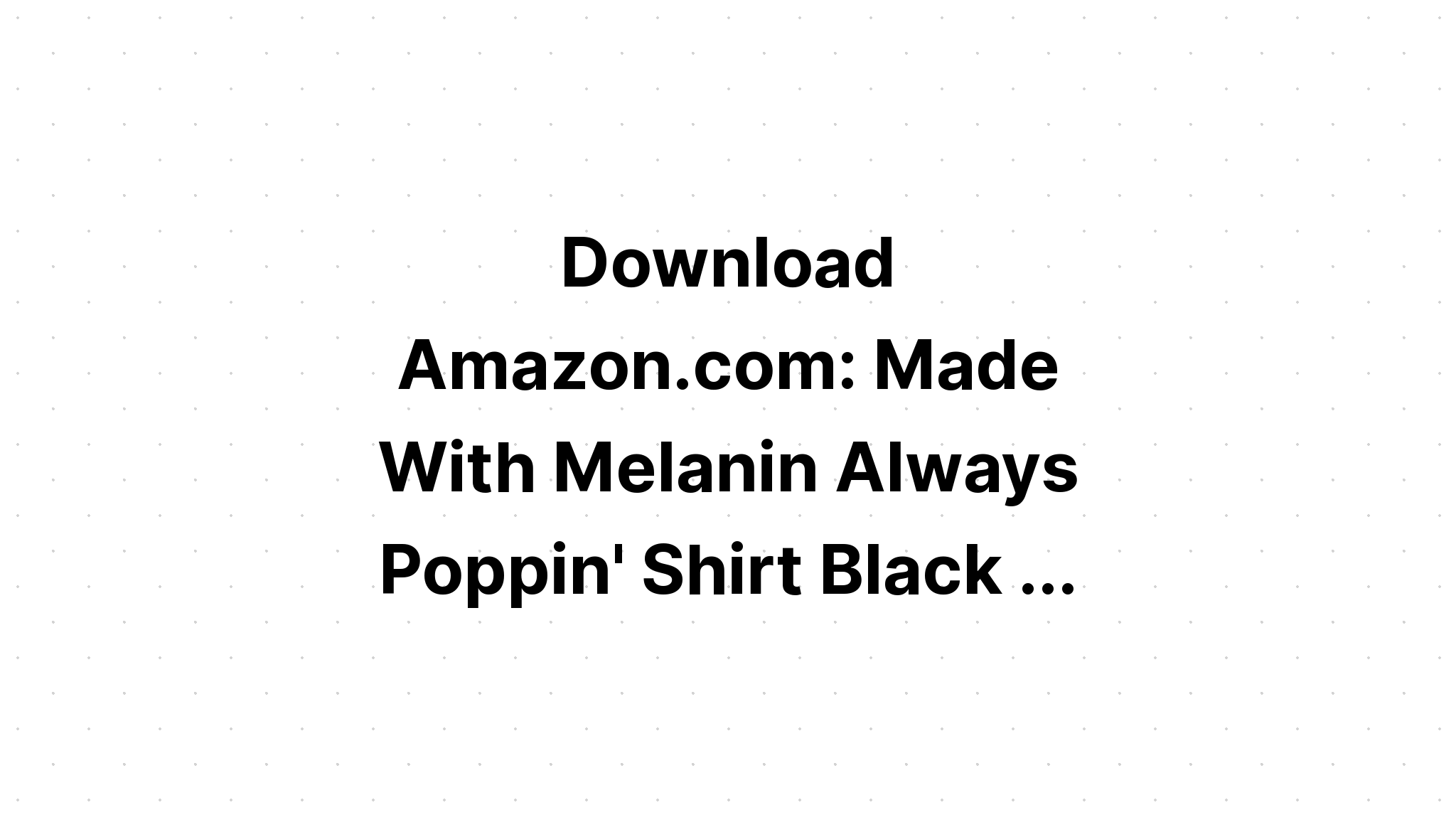 Download Made With Melanin Always Poppin' SVG File